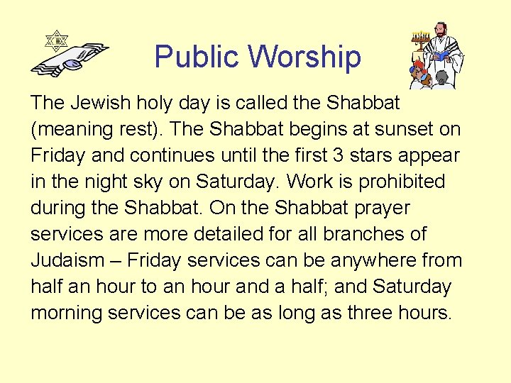 Public Worship The Jewish holy day is called the Shabbat (meaning rest). The Shabbat