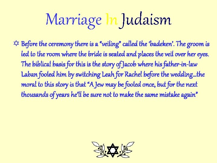 Marriage In Judaism Y Before the ceremony there is a “veiling” called the ‘badeken’.