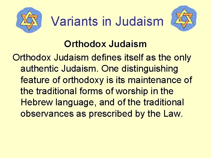 Variants in Judaism Orthodox Judaism defines itself as the only authentic Judaism. One distinguishing