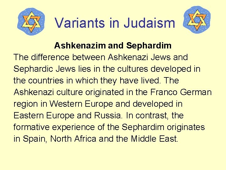 Variants in Judaism Ashkenazim and Sephardim The difference between Ashkenazi Jews and Sephardic Jews