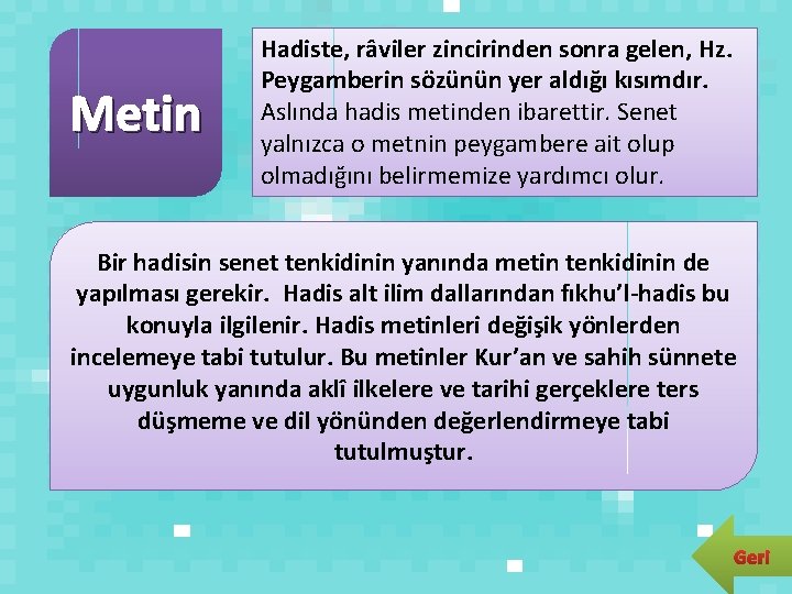 Metin Hadiste, râviler zincirinden sonra gelen, Hz. Peygamberin sözünün yer aldığı kısımdır. Aslında hadis Metin Hadiste, râviler zincirinden sonra gelen, Hz. Peygamberin sözünün yer aldığı kısımdır. Aslında hadis