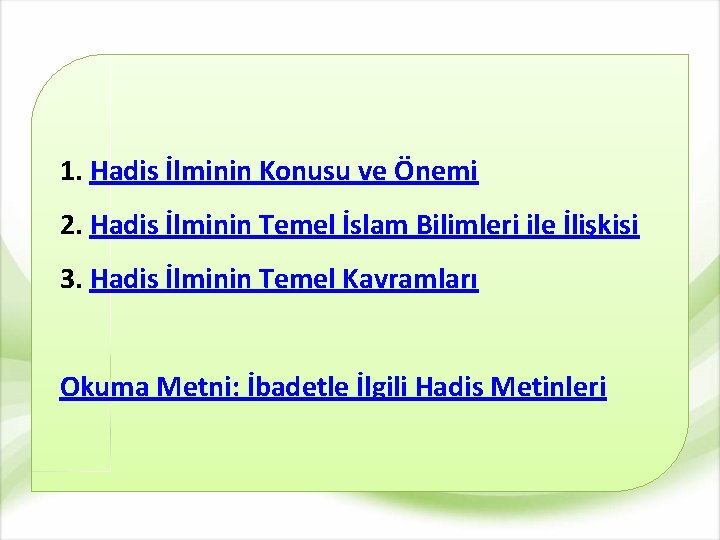 1. Hadis İlminin Konusu ve Önemi 2. Hadis İlminin Temel İslam Bilimleri ile İlişkisi 1. Hadis İlminin Konusu ve Önemi 2. Hadis İlminin Temel İslam Bilimleri ile İlişkisi