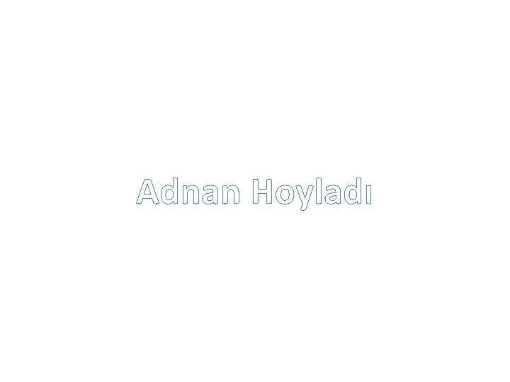 Adnan Hoyladı Adnan Hoyladı