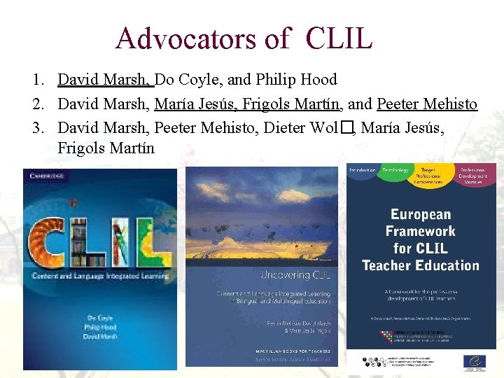 Advocators of CLIL 1. David Marsh, Do Coyle, and Philip Hood 2. David Marsh,