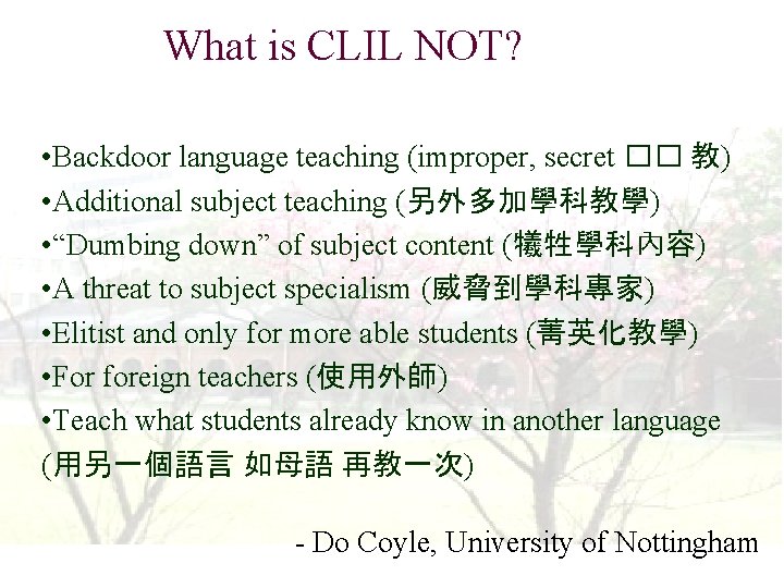 What is CLIL NOT? • Backdoor language teaching (improper, secret �� 教) • Additional