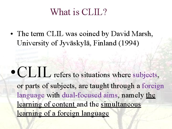 What is CLIL? • The term CLIL was coined by David Marsh, University of