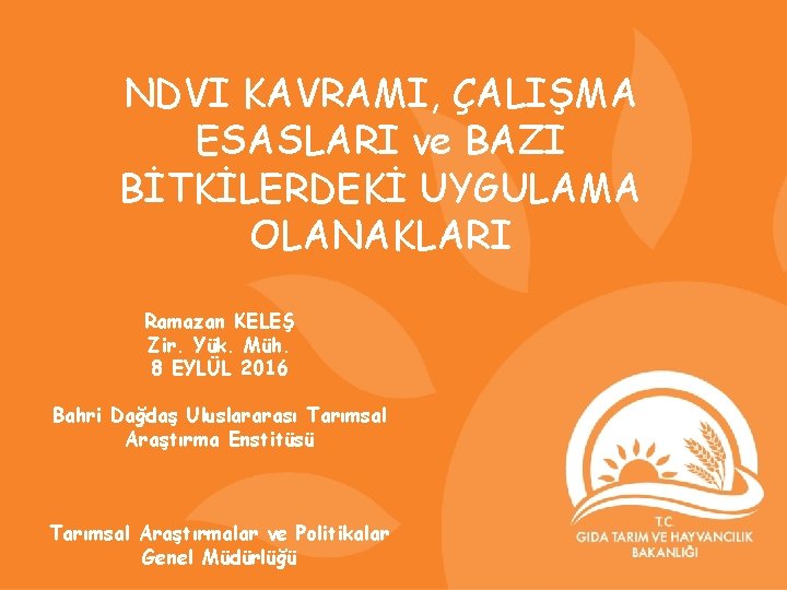 NDVI KAVRAMI, ÇALIŞMA ESASLARI ve BAZI BİTKİLERDEKİ UYGULAMA OLANAKLARI Ramazan KELEŞ Zir. Yük. Müh.