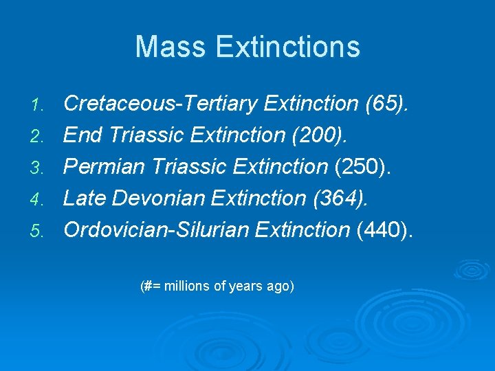 Mass Extinctions 1. 2. 3. 4. 5. Cretaceous-Tertiary Extinction (65). End Triassic Extinction (200).