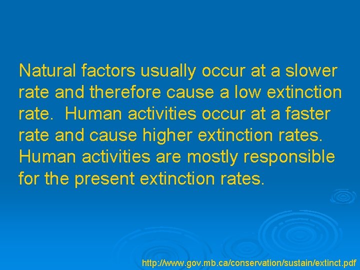 Natural factors usually occur at a slower rate and therefore cause a low extinction