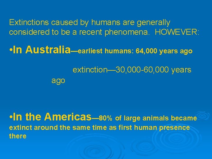 Extinctions caused by humans are generally considered to be a recent phenomena. HOWEVER: •