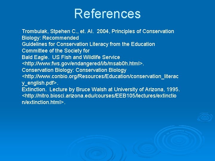 References Trombulak, Stpehen C. , et. Al. 2004, Principles of Conservation Biology: Recommended Guidelines