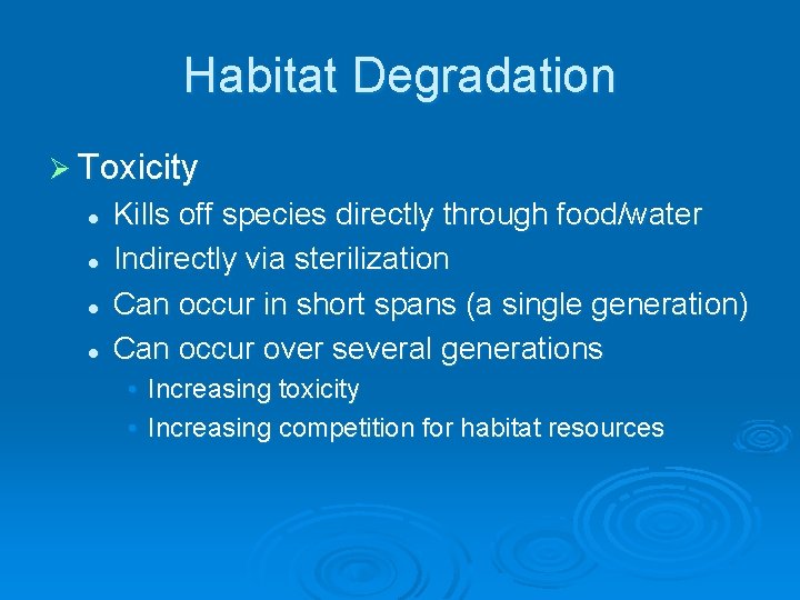 Habitat Degradation Ø Toxicity l l Kills off species directly through food/water Indirectly via