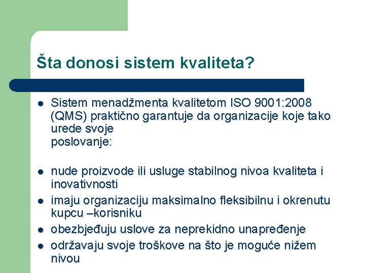 Šta donosi sistem kvaliteta? l Sistem menadžmenta kvalitetom ISO 9001: 2008 (QMS) praktično garantuje