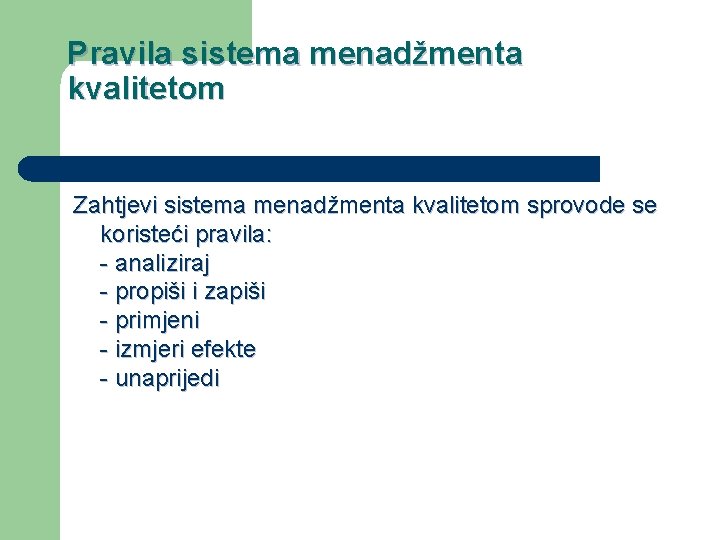 Pravila sistema menadžmenta kvalitetom Zahtjevi sistema menadžmenta kvalitetom sprovode se koristeći pravila: - analiziraj