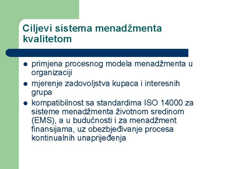 Ciljevi sistema menadžmenta kvalitetom l l l primjena procesnog modela menadžmenta u organizaciji mjerenje