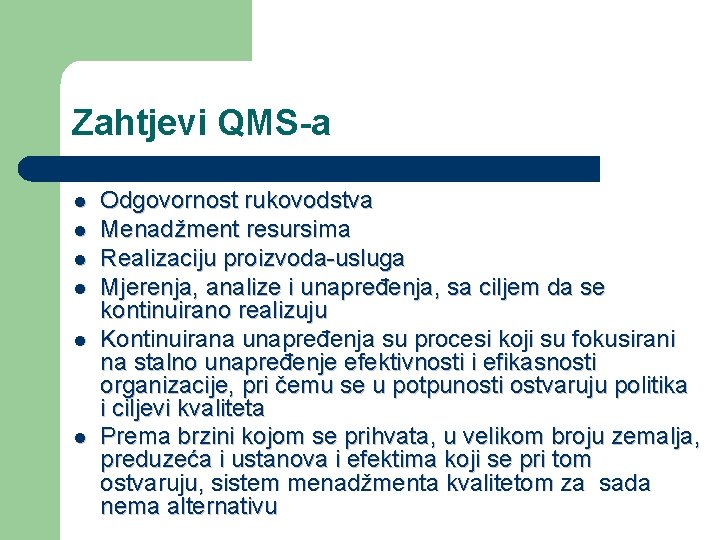 Zahtjevi QMS-a l l l Odgovornost rukovodstva Menadžment resursima Realizaciju proizvoda-usluga Mjerenja, analize i