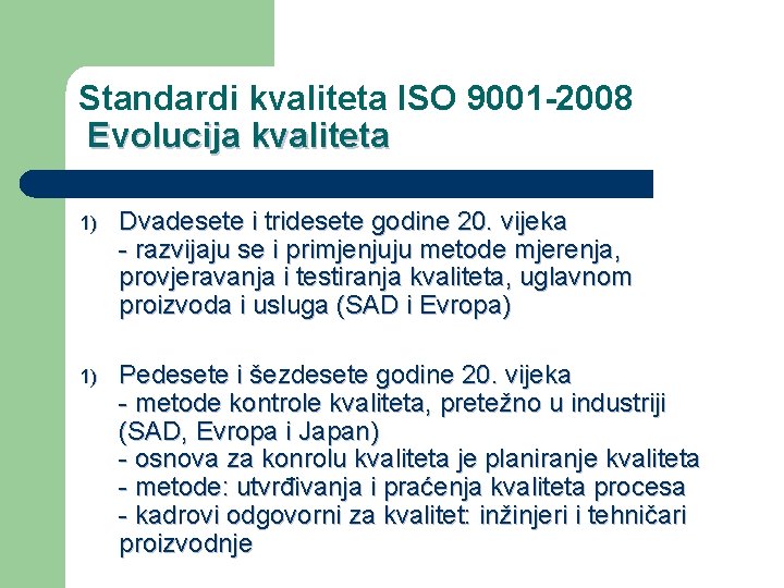 Standardi kvaliteta ISO 9001 -2008 Evolucija kvaliteta 1) Dvadesete i tridesete godine 20. vijeka