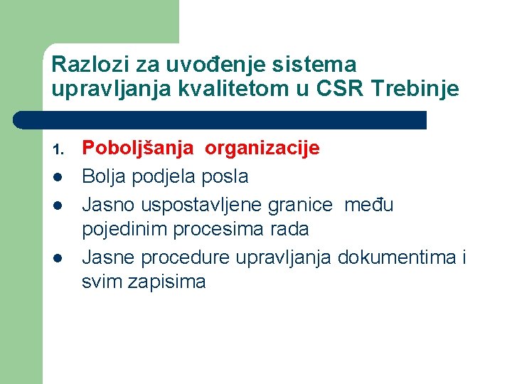 Razlozi za uvođenje sistema upravljanja kvalitetom u CSR Trebinje 1. l l l Poboljšanja