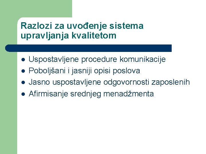 Razlozi za uvođenje sistema upravljanja kvalitetom l l Uspostavljene procedure komunikacije Poboljšani i jasniji