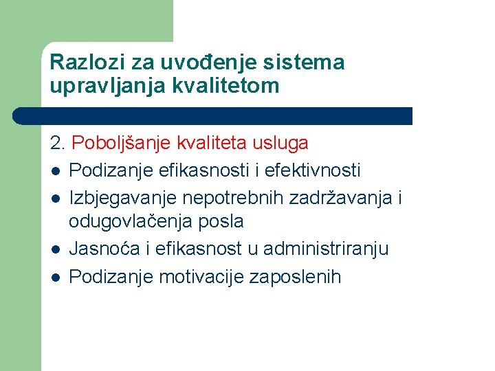 Razlozi za uvođenje sistema upravljanja kvalitetom 2. Poboljšanje kvaliteta usluga l Podizanje efikasnosti i