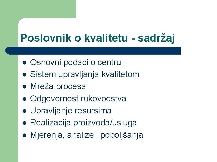 Poslovnik o kvalitetu - sadržaj l l l l Osnovni podaci o centru Sistem