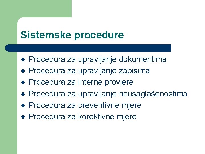 Sistemske procedure l l l Procedura za upravljanje dokumentima Procedura za upravljanje zapisima Procedura