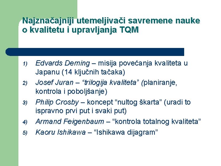 Najznačajniji utemeljivači savremene nauke o kvalitetu i upravljanja TQM 1) 2) 3) 4) 5)