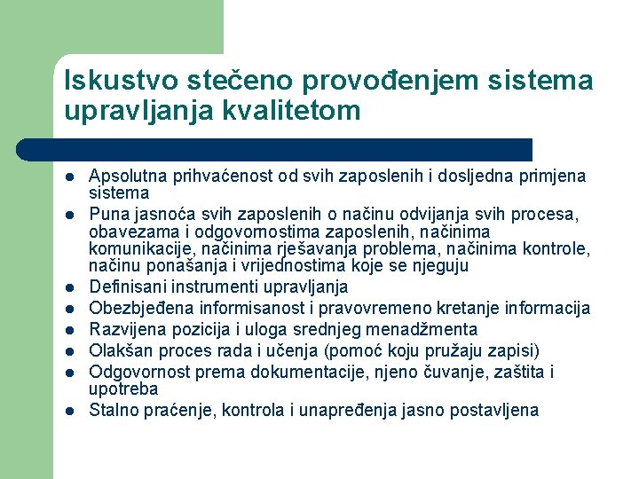 Iskustvo stečeno provođenjem sistema upravljanja kvalitetom l l l l Apsolutna prihvaćenost od svih