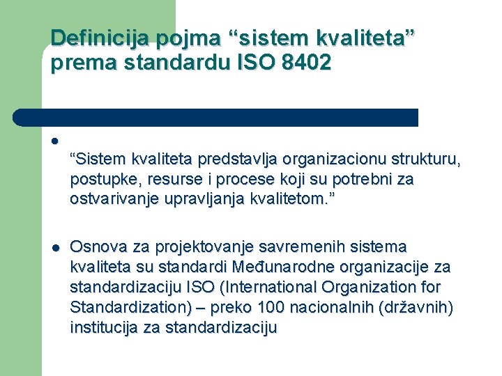 Definicija pojma “sistem kvaliteta” prema standardu ISO 8402 l “Sistem kvaliteta predstavlja organizacionu strukturu,