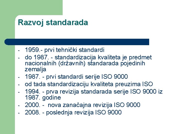 Razvoj standarada - - 1959. - prvi tehnički standardi do 1987. - standardizacija kvaliteta