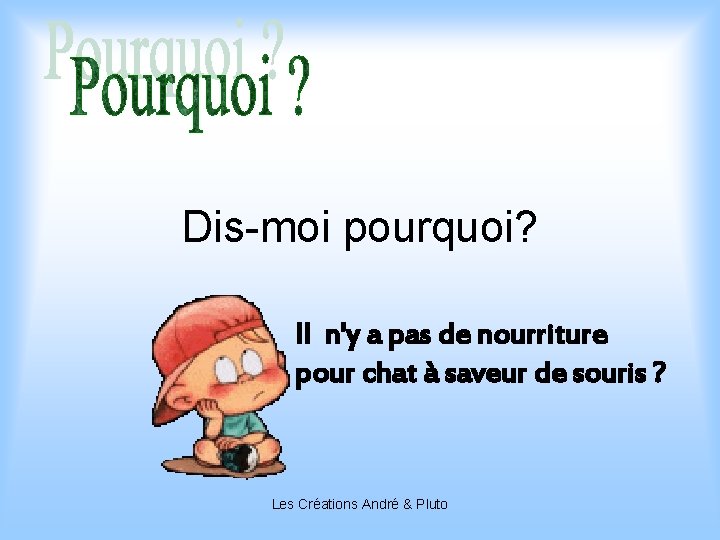 Dis-moi pourquoi? Il n'y a pas de nourriture pour chat à saveur de souris