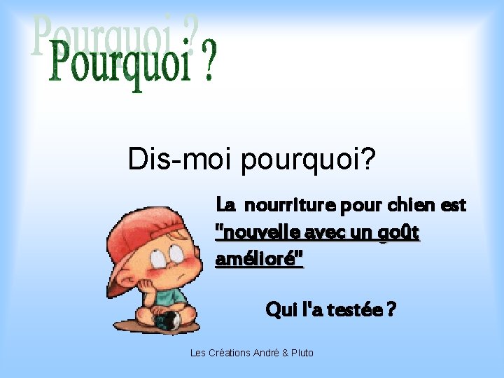 Dis-moi pourquoi? La nourriture pour chien est "nouvelle avec un goût amélioré" Qui l'a