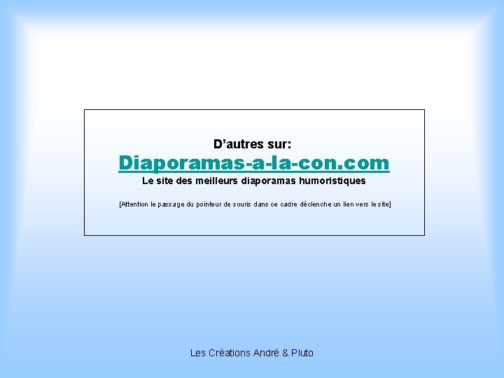 D’autres sur: Diaporamas-a-la-con. com Le site des meilleurs diaporamas humoristiques [Attention le passage du