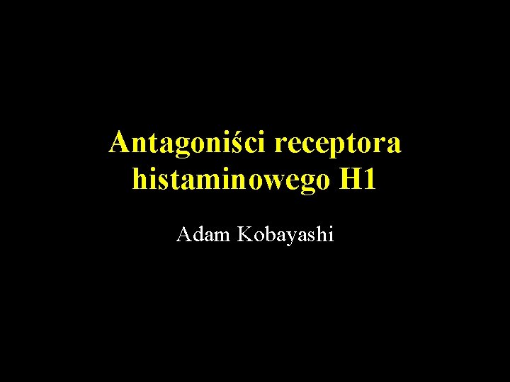 Antagoniści receptora histaminowego H 1 Adam Kobayashi 