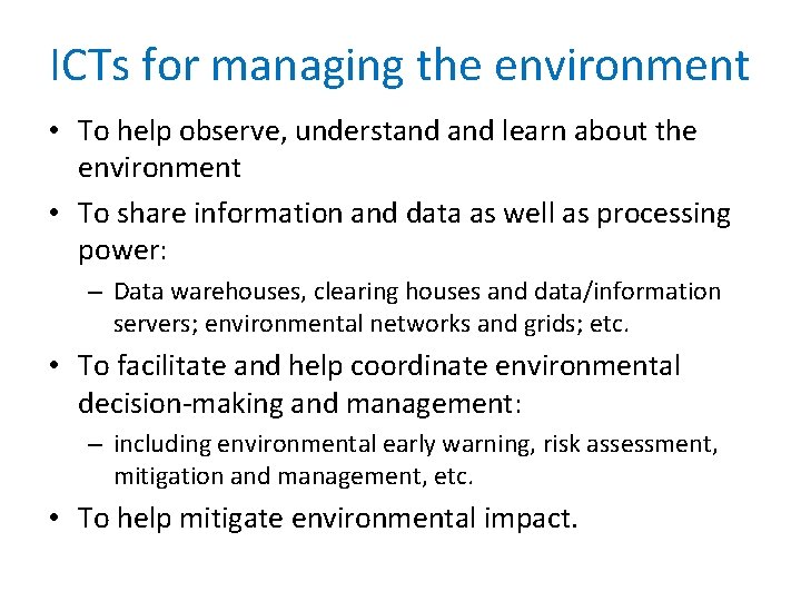 ICTs for managing the environment • To help observe, understand learn about the environment