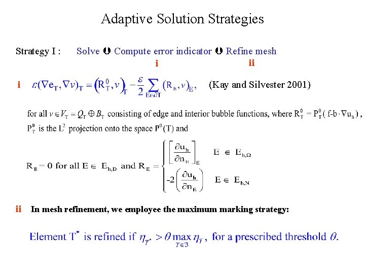 Adaptive Solution Strategies Strategy I : i Solve Compute error indicator Refine mesh ii