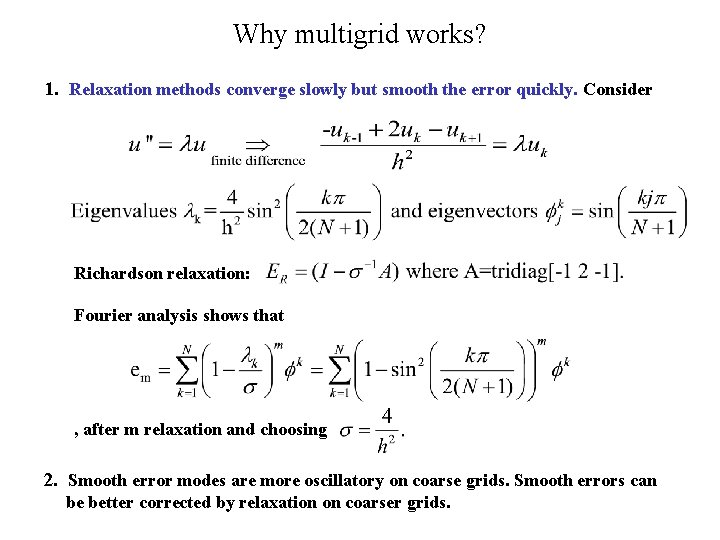 Why multigrid works? 1. Relaxation methods converge slowly but smooth the error quickly. Consider