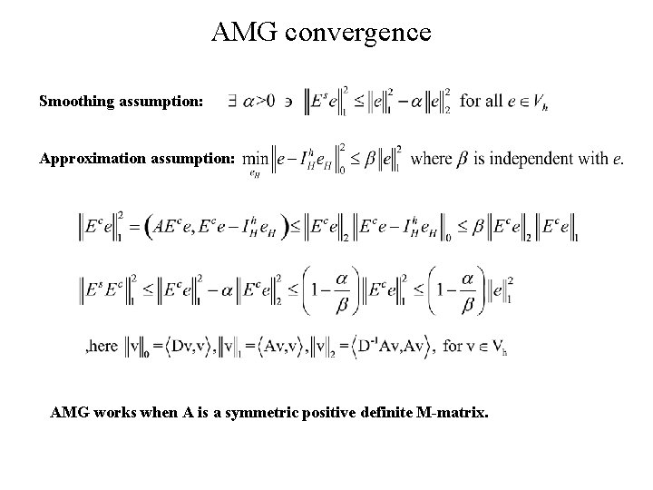 AMG convergence Smoothing assumption: Approximation assumption: AMG works when A is a symmetric positive