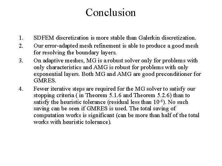 Conclusion 1. 2. 3. 4. SDFEM discretization is more stable than Galerkin discretization. Our
