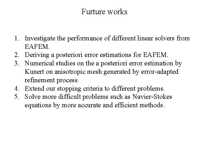 Furture works 1. Investigate the performance of different linear solvers from EAFEM. 2. Deriving