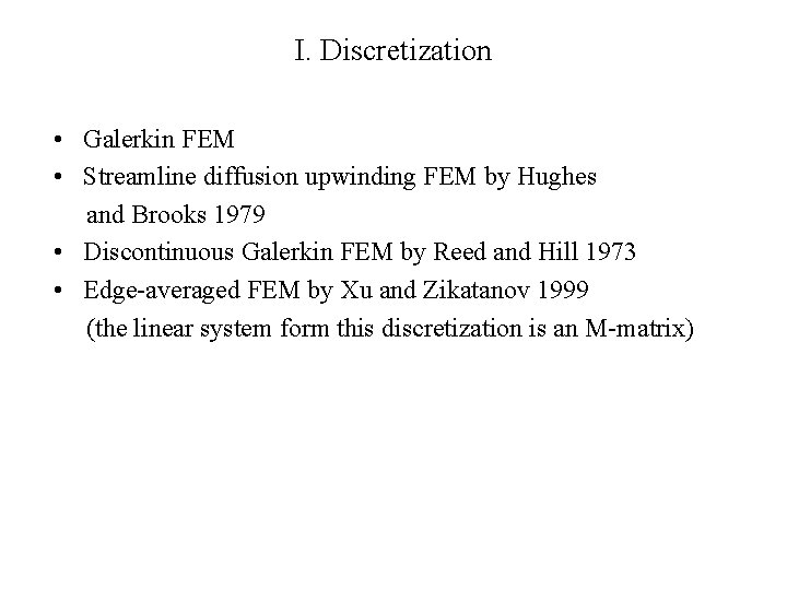 I. Discretization • Galerkin FEM • Streamline diffusion upwinding FEM by Hughes and Brooks