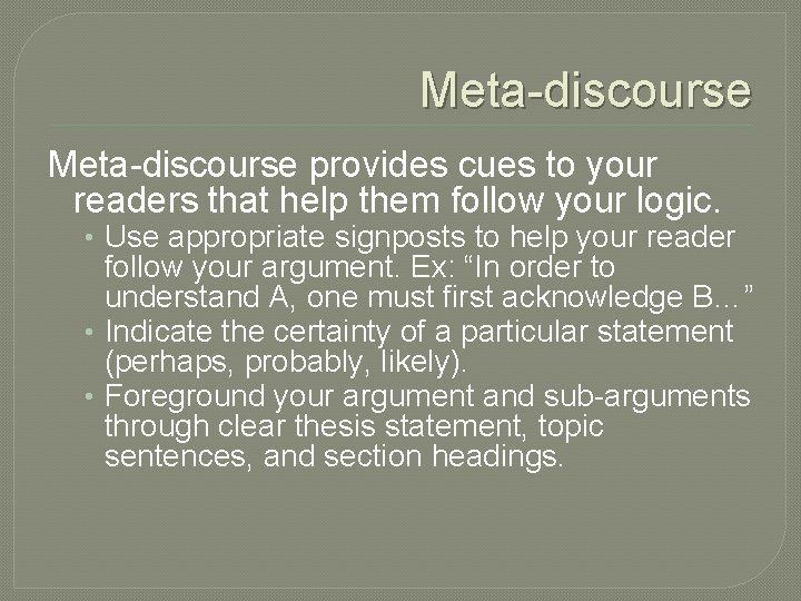 Meta-discourse provides cues to your readers that help them follow your logic. • Use
