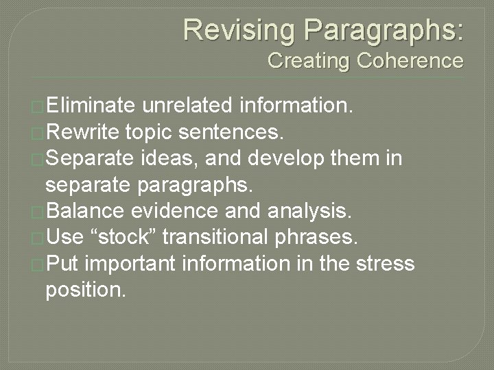 Revising Paragraphs: Creating Coherence �Eliminate unrelated information. �Rewrite topic sentences. �Separate ideas, and develop