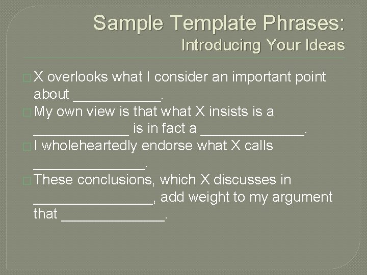 Sample Template Phrases: Introducing Your Ideas �X overlooks what I consider an important point