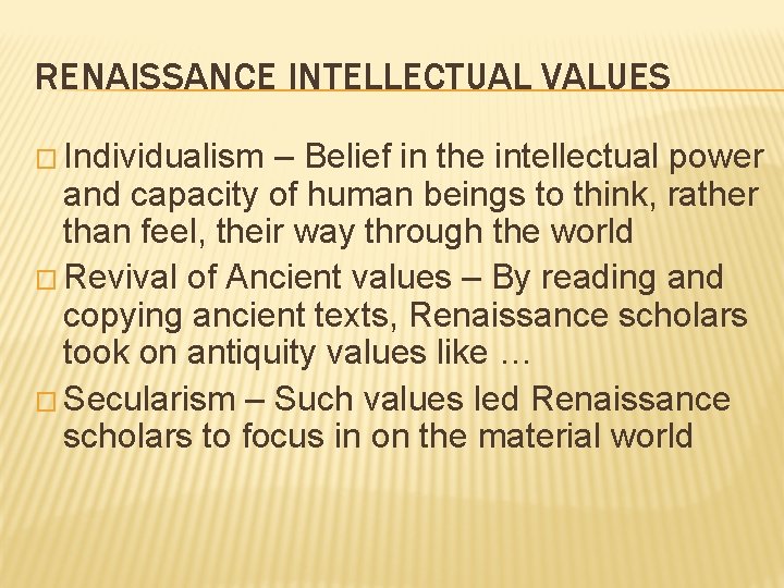 RENAISSANCE INTELLECTUAL VALUES � Individualism – Belief in the intellectual power and capacity of