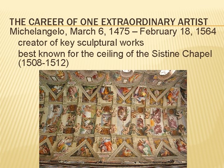 THE CAREER OF ONE EXTRAORDINARY ARTIST Michelangelo, March 6, 1475 – February 18, 1564