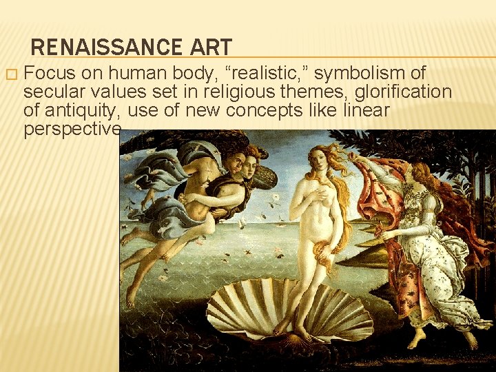 RENAISSANCE ART � Focus on human body, “realistic, ” symbolism of secular values set
