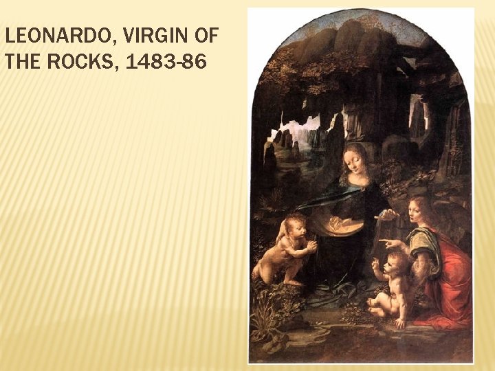 LEONARDO, VIRGIN OF THE ROCKS, 1483 -86 