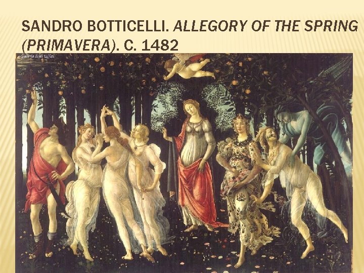 SANDRO BOTTICELLI. ALLEGORY OF THE SPRING (PRIMAVERA). C. 1482 