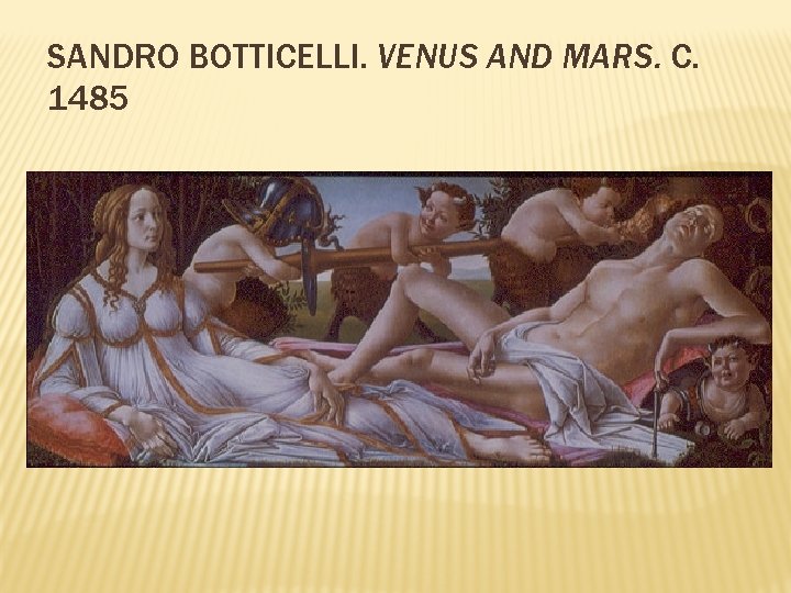 SANDRO BOTTICELLI. VENUS AND MARS. C. 1485 